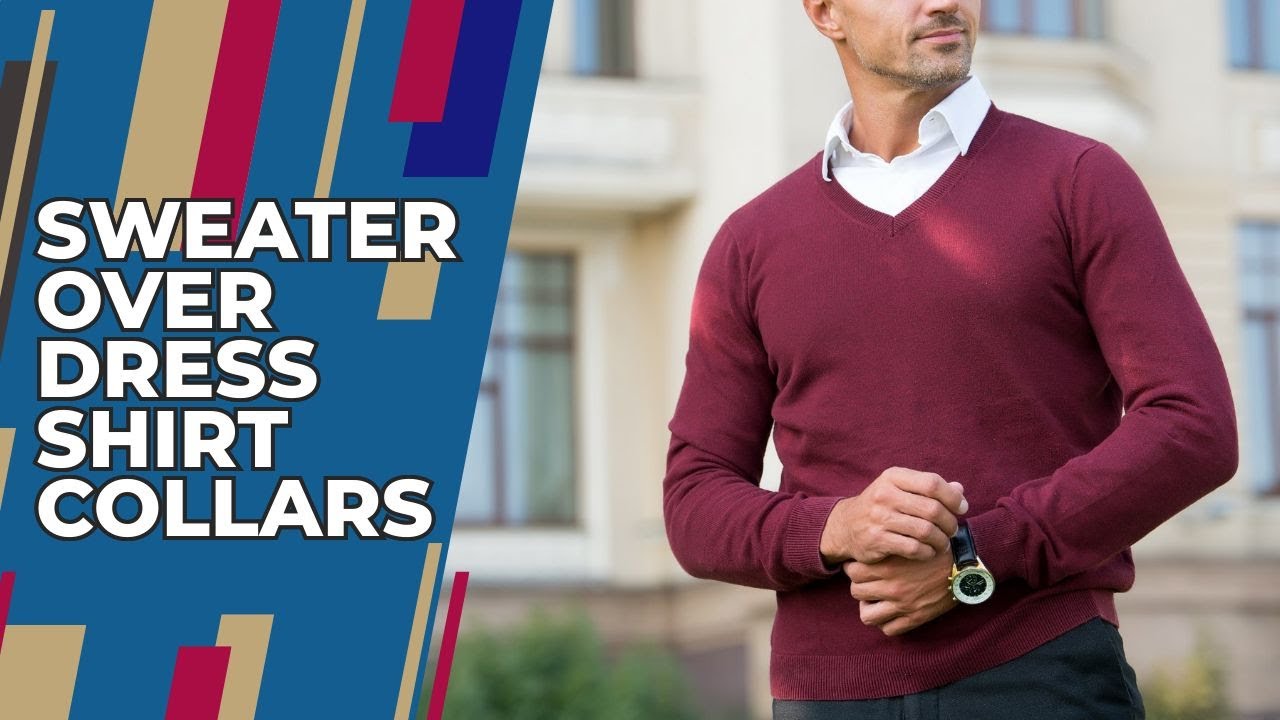 How to Choose a Sweater over a Dress Shirt [Collars That Match]