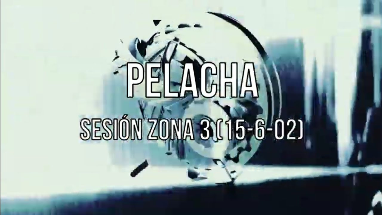 Pelacha - Sesión Zona 3 (15-6-02)
