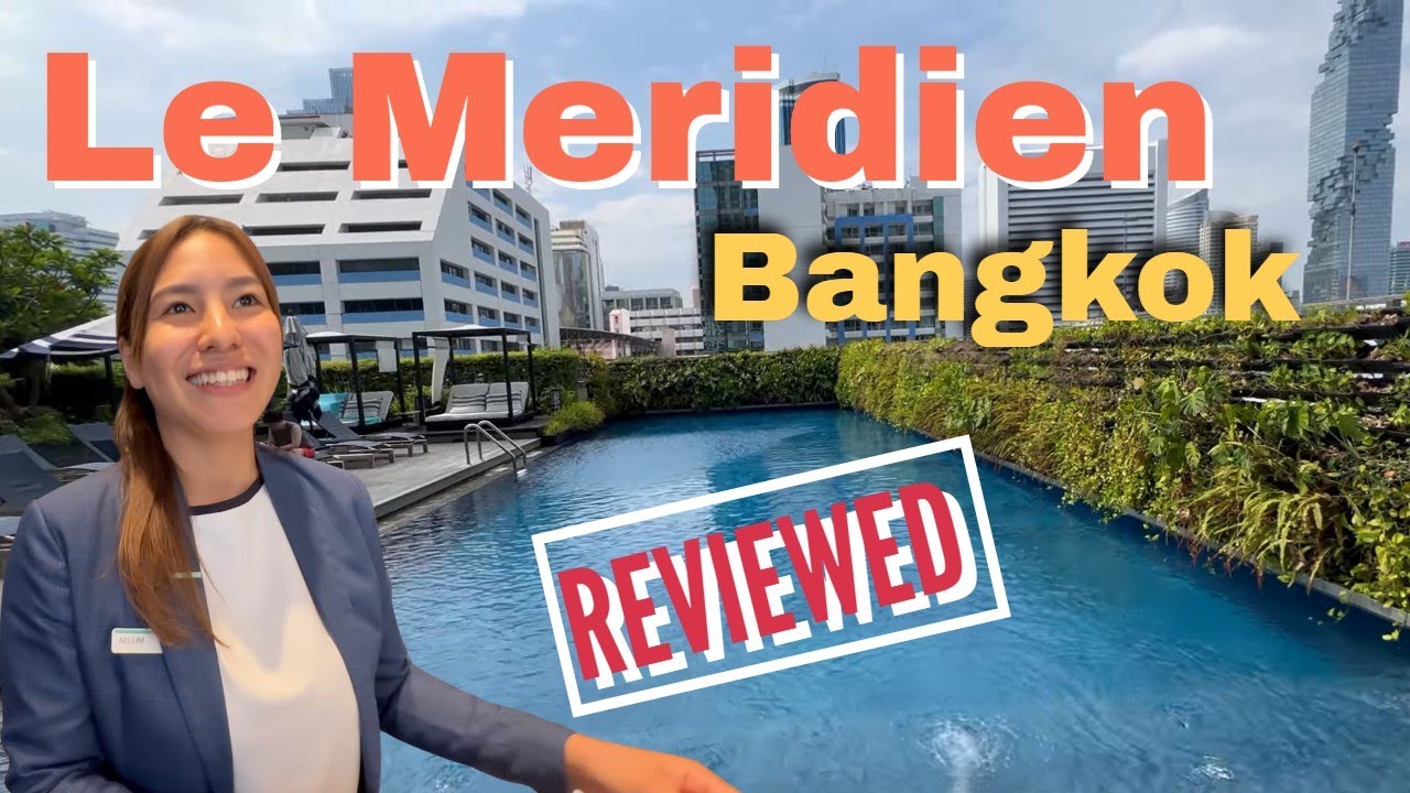 Newly renovated 2023 Le Méridien Hotel, Bangkok - Reviewed