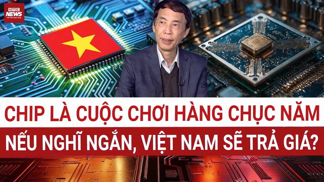 TS Võ Trí Thành: Việt Nam muốn làm chip bán dẫn thì không thể tư duy “ăn xổi”, cần rất nhiều năm! 