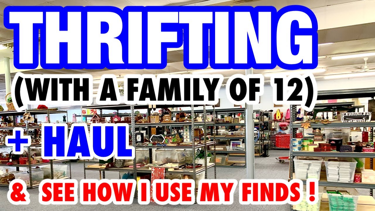 FAMILY OF 12 THRIFTING TOGETHER + HAUL