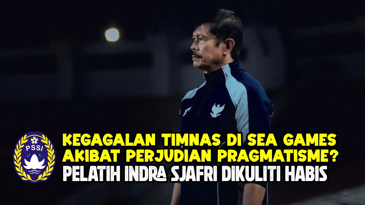 RAYS - Kegagalan Timnas Indonesia SEA Games Akibat Perjudian Pragmatisme? Indra Sjafri Dikuliti