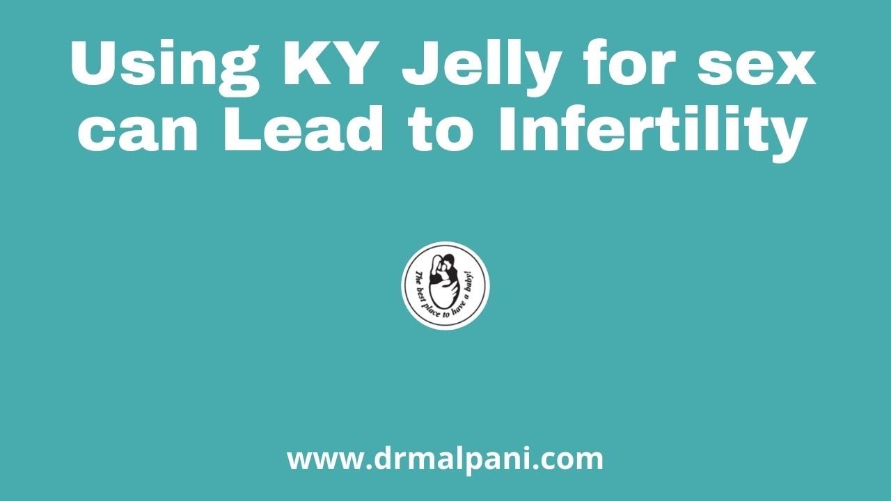 Using KY Jelly for sex can Lead to Infertility