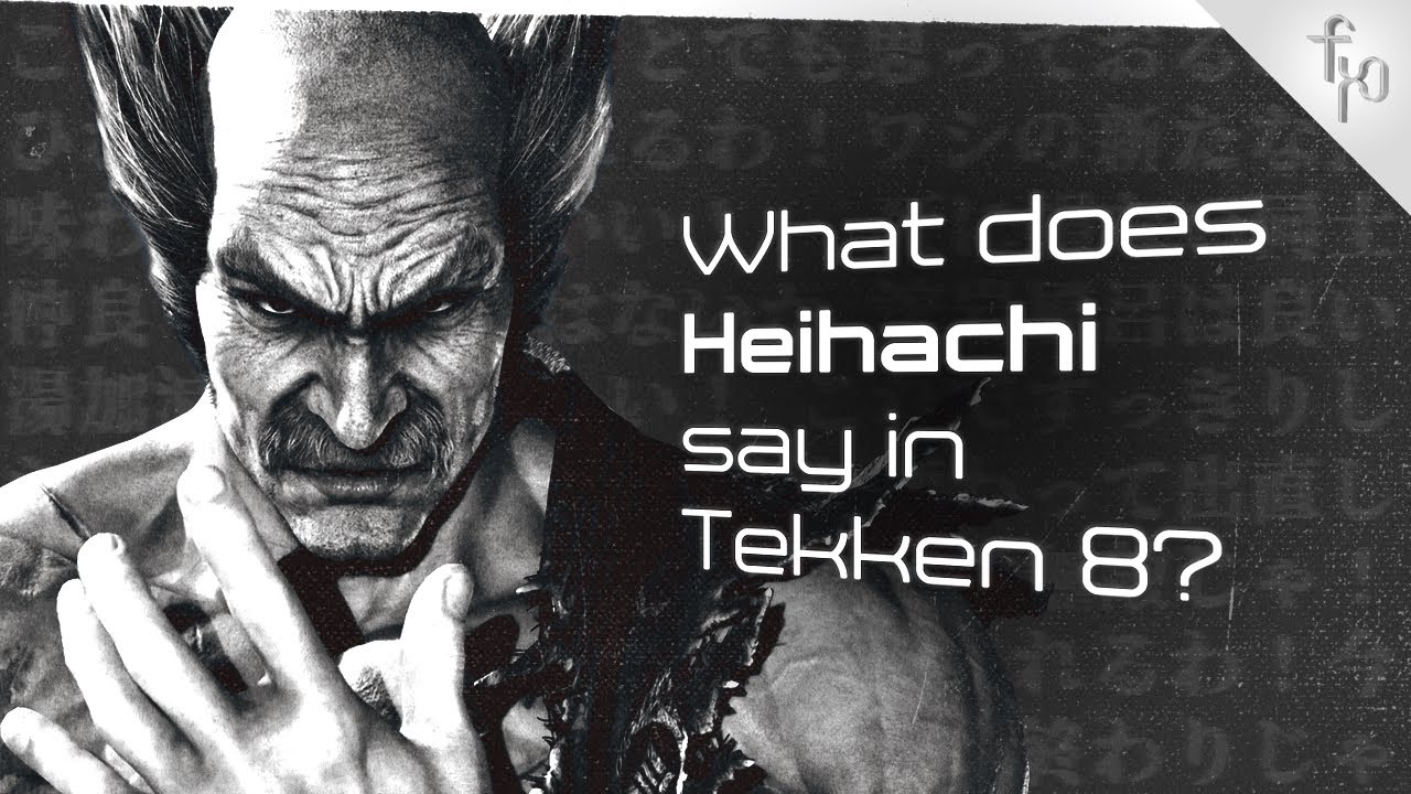 What does Heihachi Mishima say in Tekken 8? | Character quotes