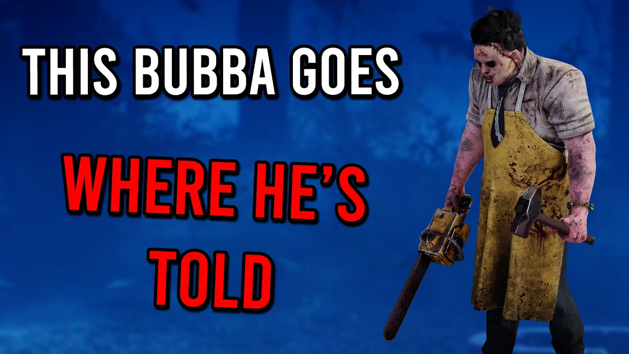 Bubba Goes Where He's Told - Dead by Daylight
