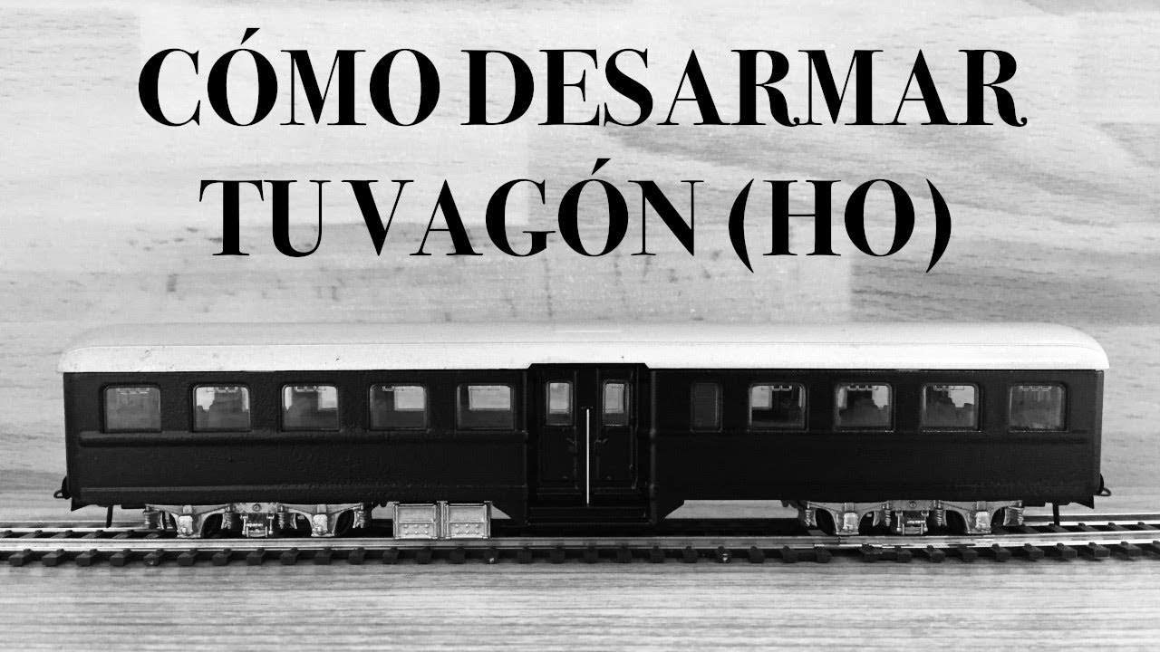 COMO DESARMAR TU VAGON A ESCALA HO