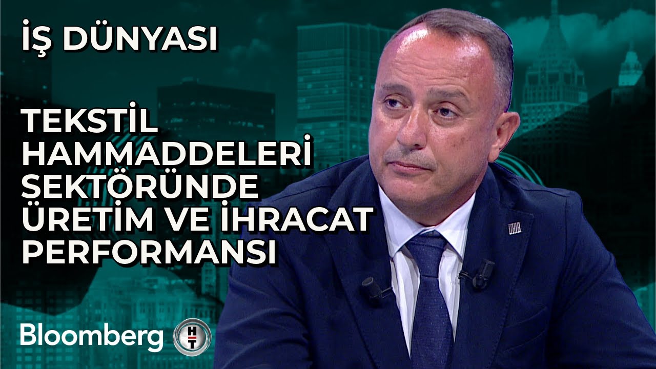 İş Dünyası - Tekstil Hammaddeleri Sektöründe Üretim ve İhracat Performansı | 12 Ağustos 2024