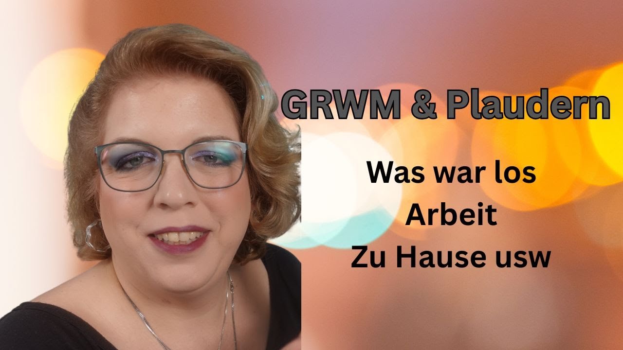 GRWM & Plaudern
