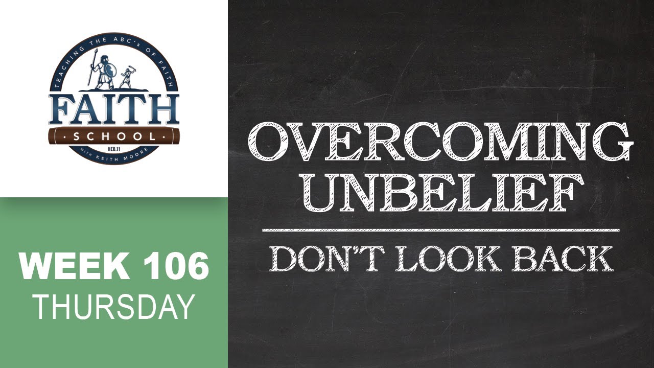 Thursday - Overcoming Unbelief, Don't Look Back