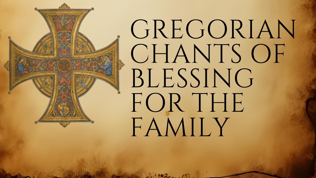 Gregorian Chants of Blessing for the Family