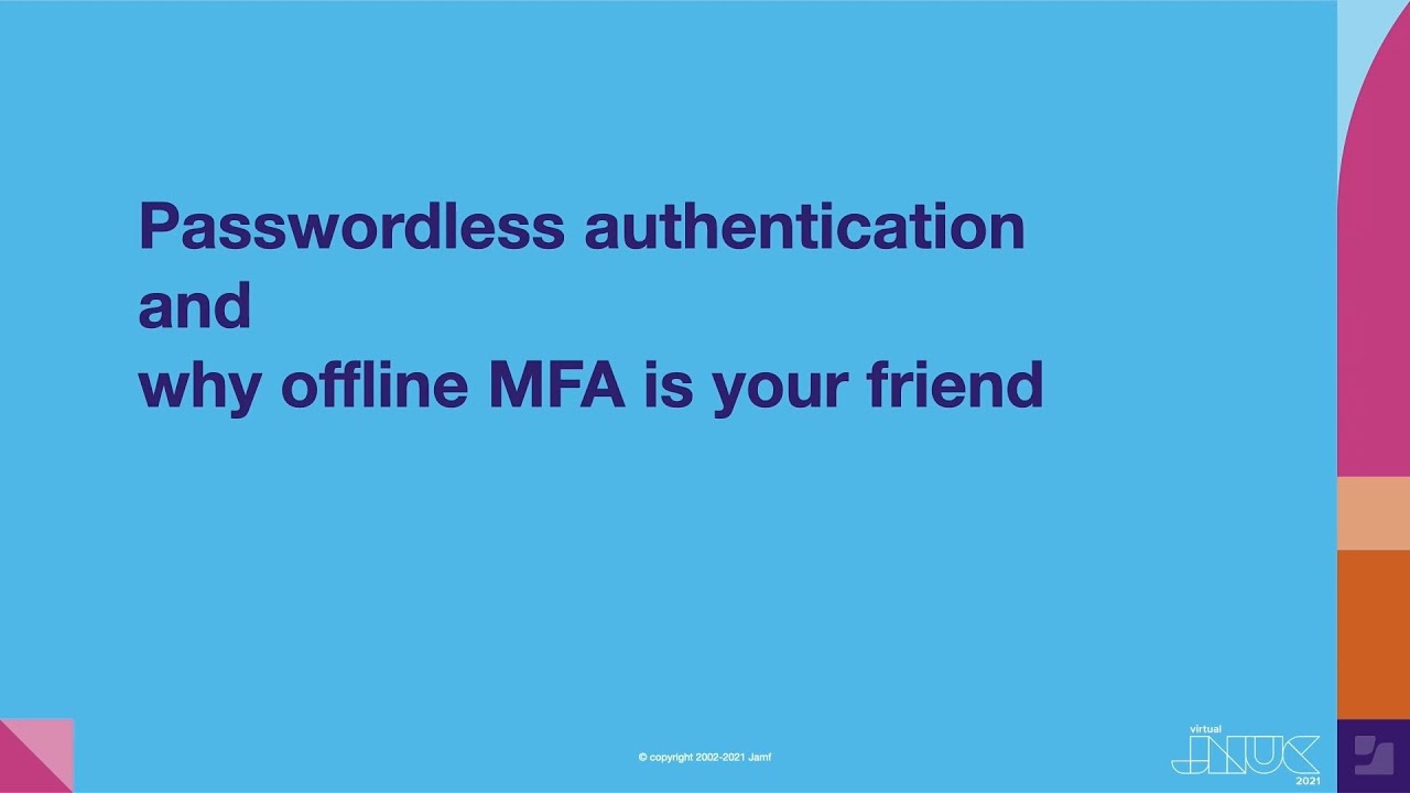 Passwordless authentication and why offline MFA is your friend | JNUC 2021