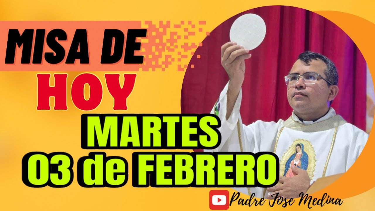 MISA DE HOY MARTES 03 de FEBRERO 2026 con el Padre José Medina 