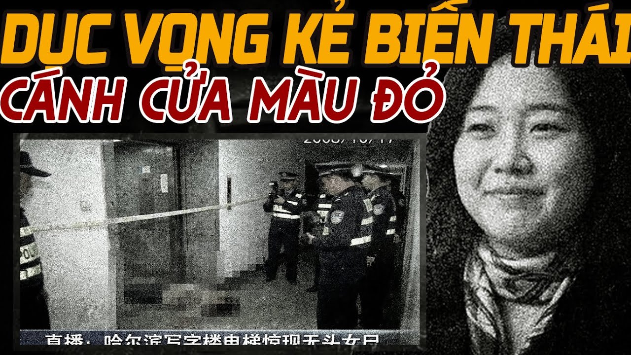 Kỳ Án Trung Quốc: Bí Mật Kẻ Biến Thái Và Cô Gái Không Đầu Đứng Thẳng ở Tầng 40