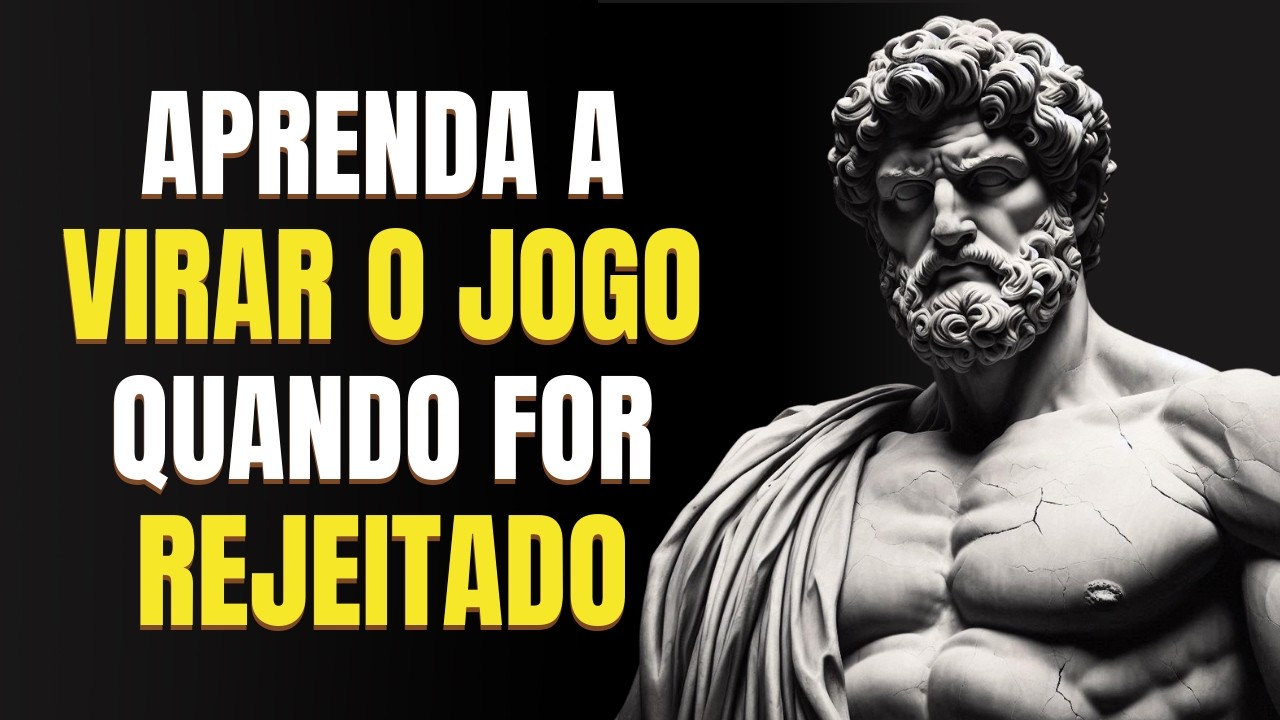 APRENDA a USAR a REJEIÇÃO ao SEU FAVOR | 5 Lições do Estoicismo