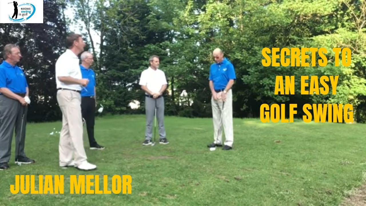 EASIEST SWING IN GOLF, SECRETS TO AN EASY SWING, SENIOR GOLF SPECIALIST- JULIAN MELLOR