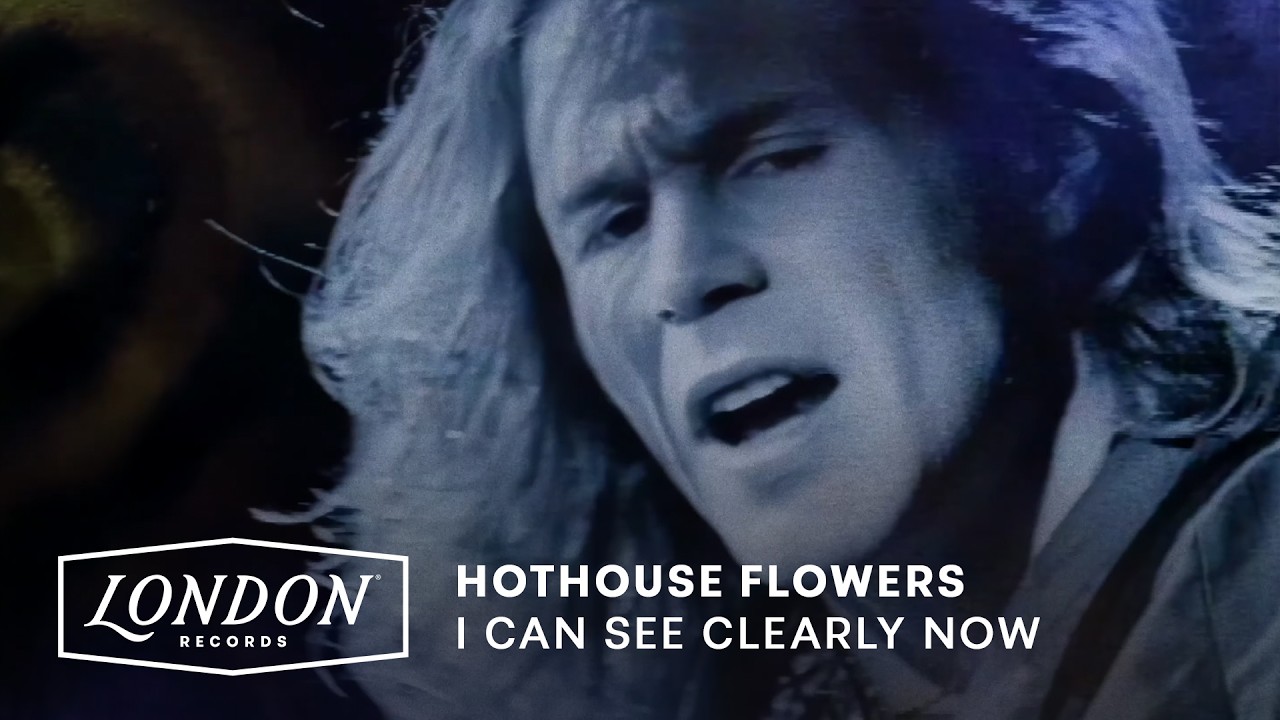 Hothouse Flowers - I Can See Clearly Now (Official Video)