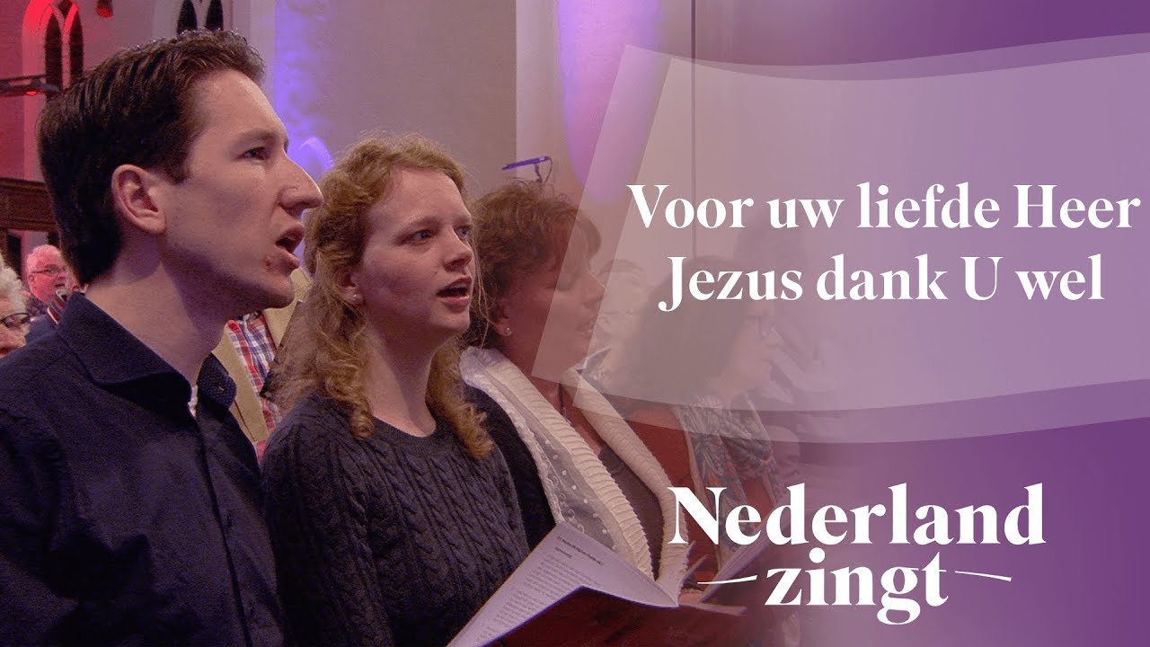 Voor uw liefde Heer Jezus dank U wel - Nederland Zingt