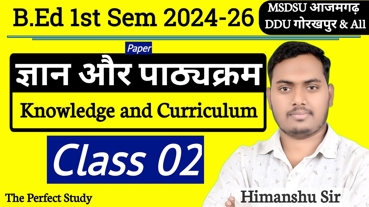 Knowledge and Curriculum | CLASS 02 | B.ED 1ST SEMESTER 2025 | MSDSU & DDU | The Perfect Study