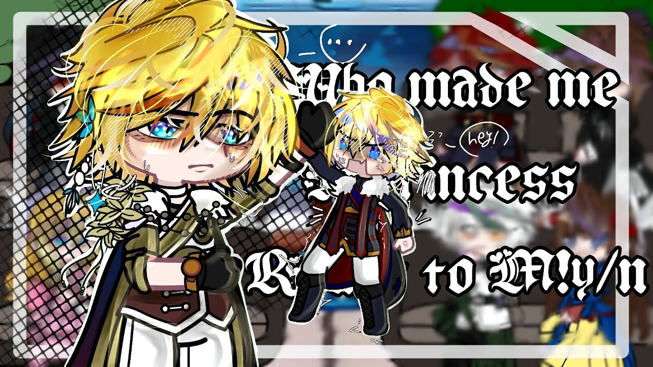 ∆~ 2X!! ∆~ Who made me a princess react to M!y/n ∆~ Part 1/? ∆~ My au!! ∆~ READ THE DESCRIPTION ∆~