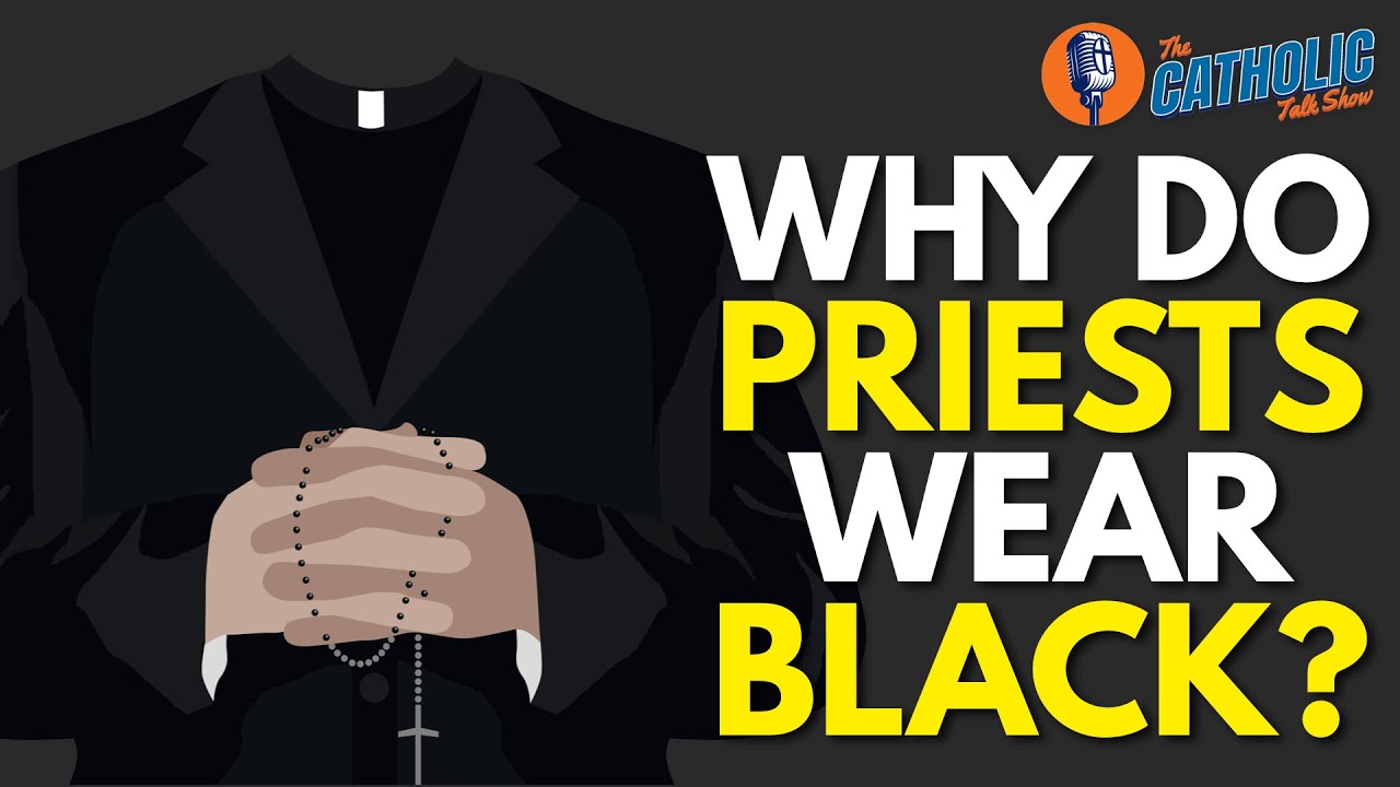 Why Do Catholic Priests Wear Black? | The Catholic Talk Show