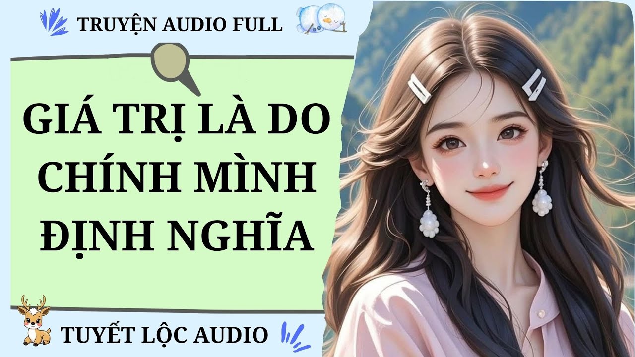 [TRUYỆN AUDIO FULL] GIÁ TRỊ LÀ DO MÌNH ĐỊNH NGHĨA