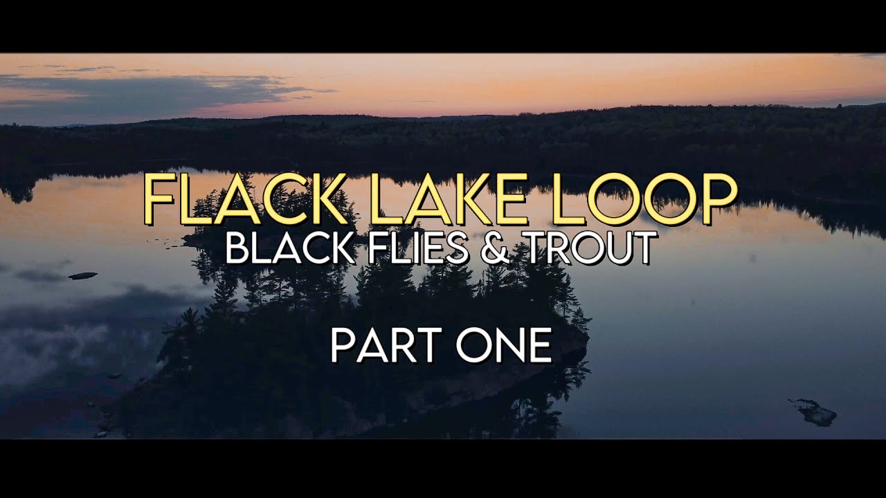 Flack Lake Loop: Black Flies & Trout | Part One
