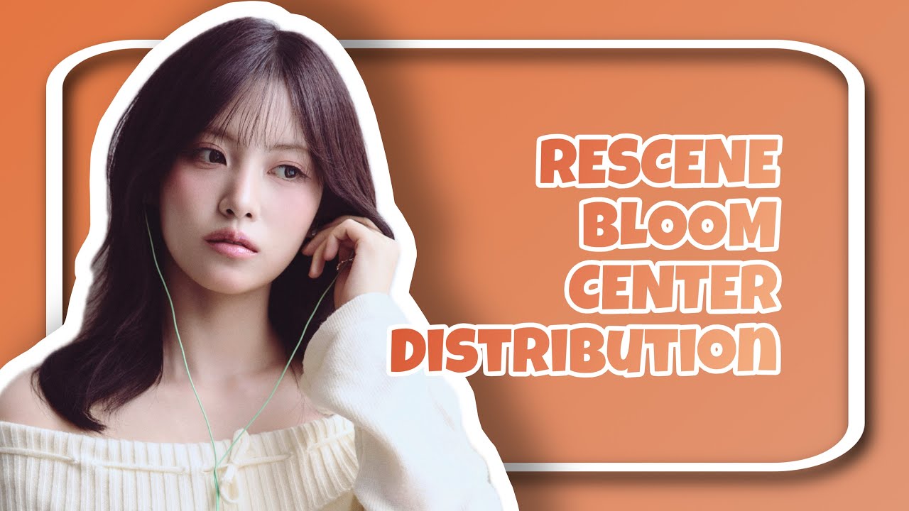 RESCENE - BLOOM - CENTER DISTRIBUTION 