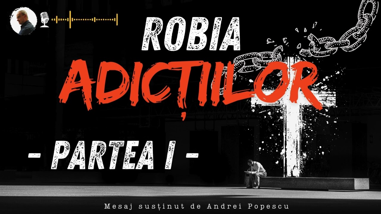 Robia Adictiilor - Partea I - Mesaj de Andrei Popescu