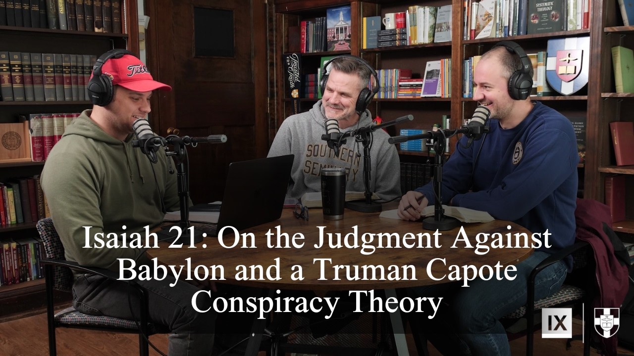 Isaiah 21 (Bible Talk, Episode 168) with @SouthernSeminary