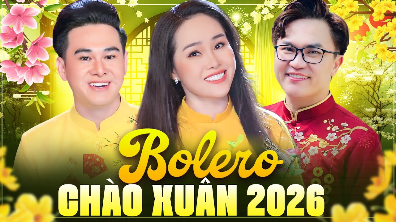 BOLERO CHÀO XUÂN 2026 - LK Nhạc Trữ Tình Bolero Hay Nhất 2026 Chào Xuân Bính Ngọ