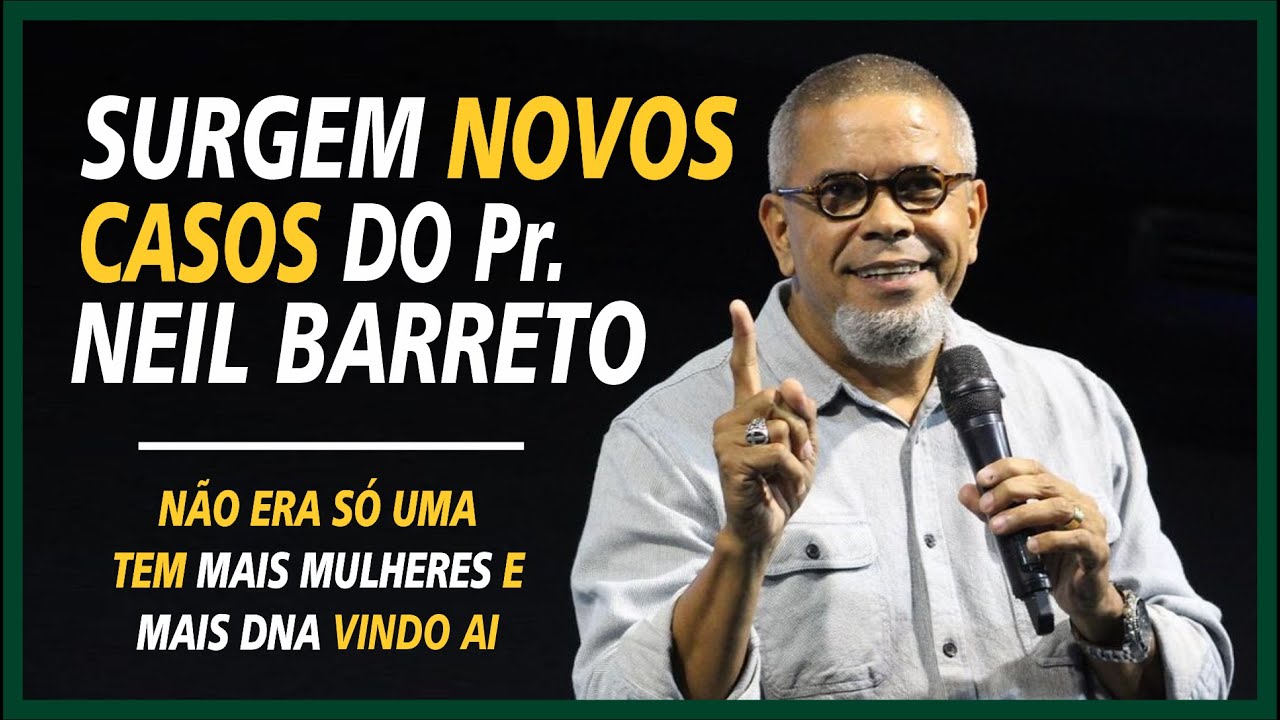 NOVOS CASOS DO PASTOR NEIL BARRETO / IGREJA BETÂNIA SE DIVIDE