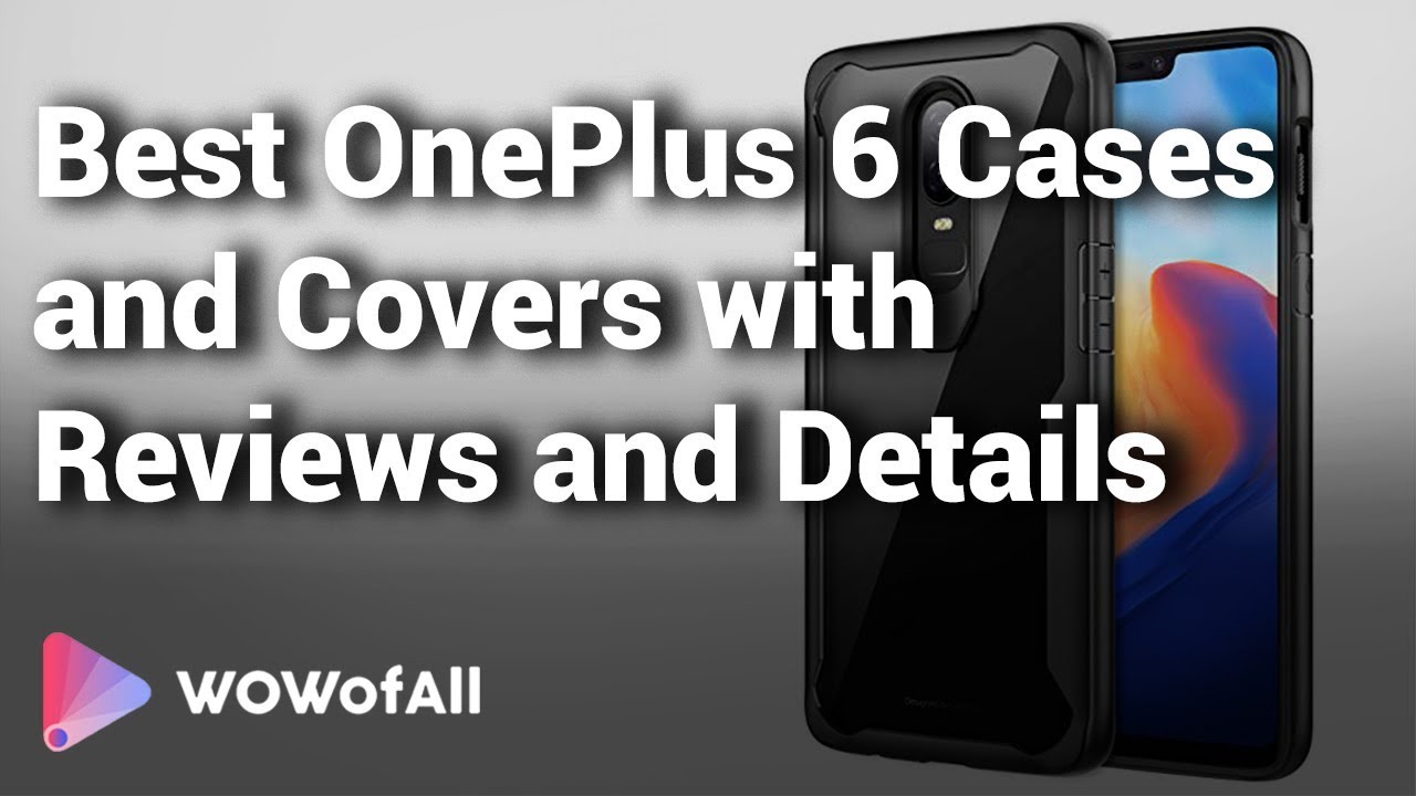 Best OnePlus 6 Cases and Covers with Reviews and Details - Which is the Best?