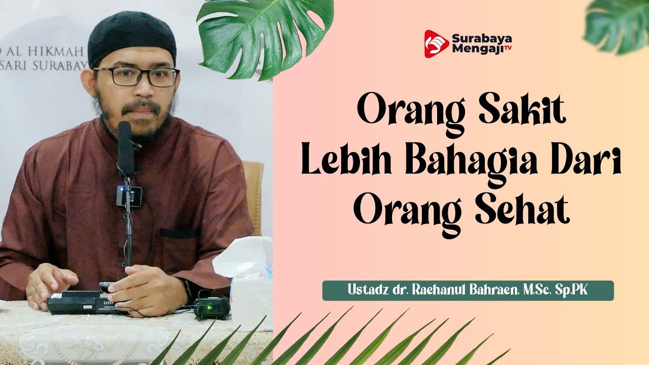Safari Dakwah:Orang Sakit Lebih Bahagia Dari Orang Sehat - Ustadz dr. Raehanul Bahraen, M.Sc., Sp.PK