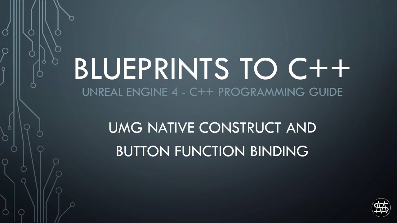 UE4 - Blueprints to C++ - UMG Native Construnct and Button Function Binding