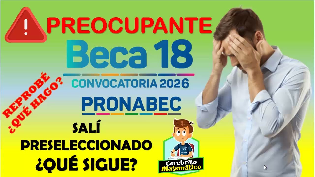 Salí Preseleccionado, ¿Qué sigue? 😱😮 Noticias preocupantes PRONABEC BECA 18 🚨❗
