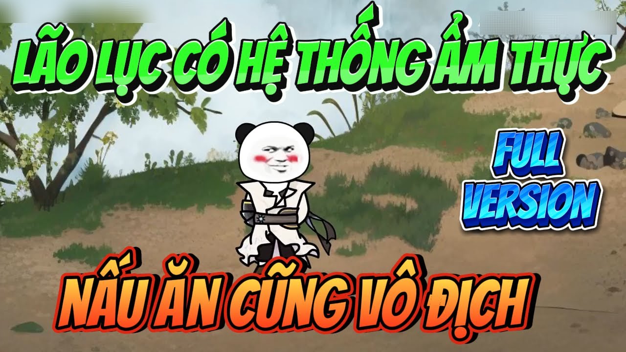 LÃO LỤC CÓ HỆ THỐNG ẨM THỰC NẤU ĂN CŨNG VÔ ĐỊCH ( FULL ) | MP VietSub