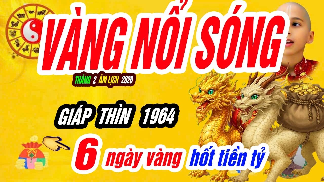 🐲 Long Khí Trỗi Dậy! GIÁP THÌN 1964 lộ rõ 6 ngày vàng hoàng kim tháng 2 âm lịch 2026, GIÀU TỘT ĐỈNH