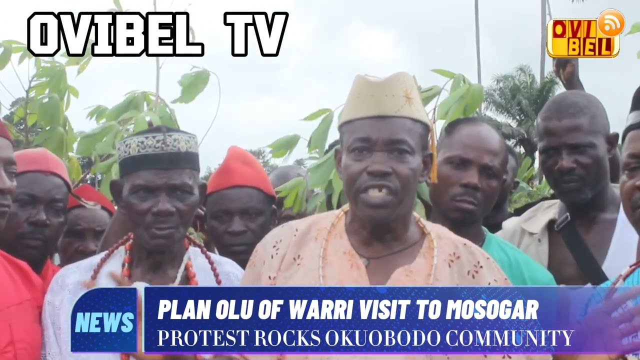 OLU OF WARRI PLAN VISIT: PROTEST ROCKS OKUOBODO COMMUNITY IN MOSOGAR KINGDOM.