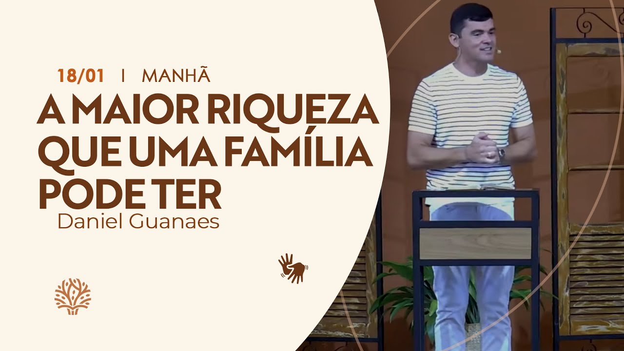 A maior riqueza que uma família pode ter | Daniel Guanaes | Culto da Manhã | 18/01/2026