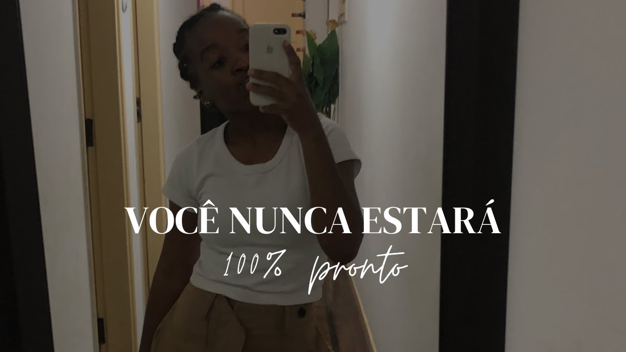 Pare de Esperar Estar Pronto!