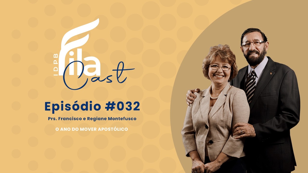 O ANO DO MOVER APOSTÓLICO - Prs Francisco e Regiane Montefusco | IDPB FilaCast #032