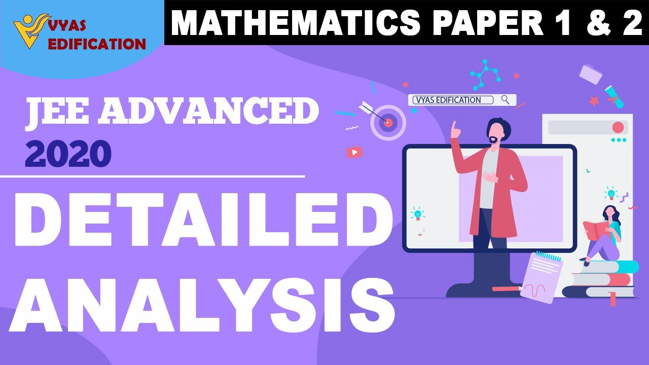 IIT-JEE Advanced 2020 | Detailed Analysis | MATHEMATICS PAPER 1 & 2 | Vyas Edification