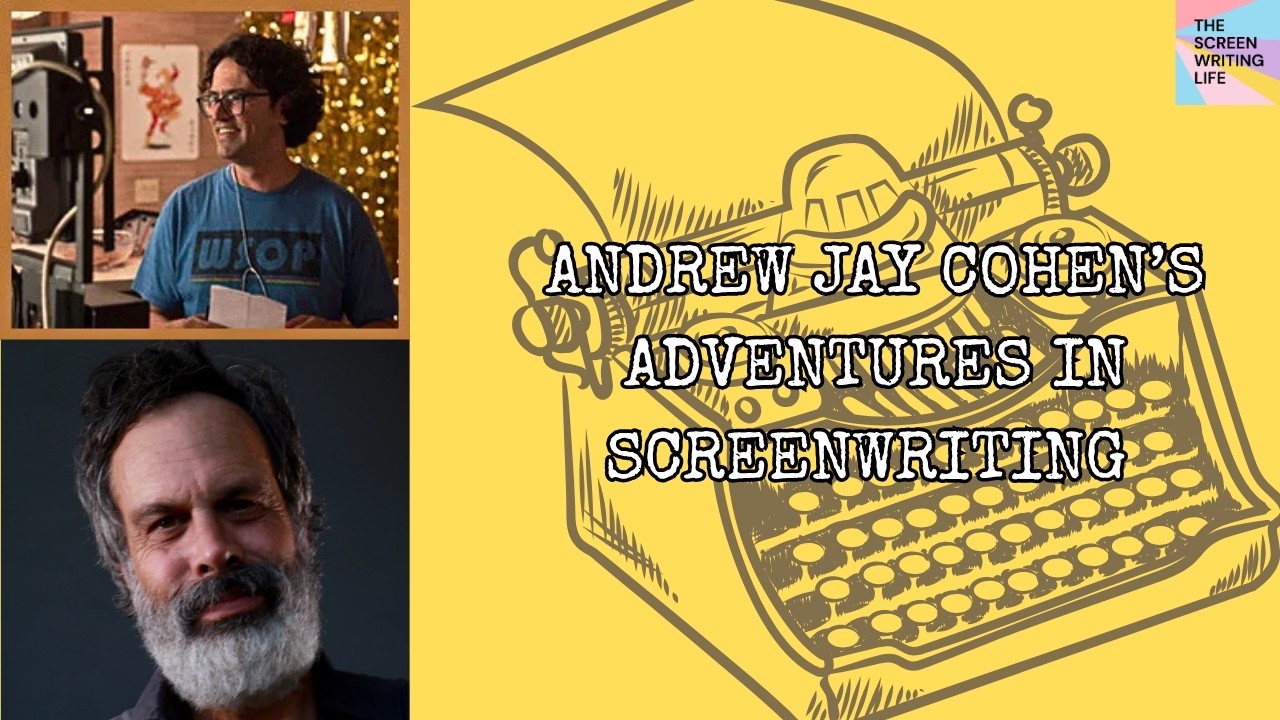 Andrew Jay Cohen's Adventure's In Screenwriting! | The Screenwriting Life
