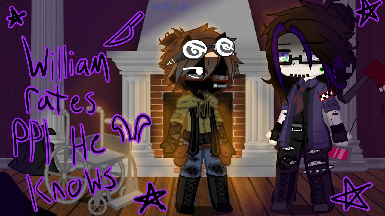 William Afton Rates people he knows￼ | My Afton Au | Good Dad William Au |