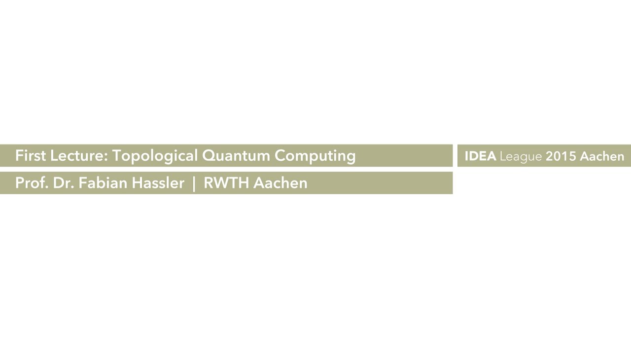 Fabian Hassler | RWTH Aachen University / Lecture 1: Topological quantum computing