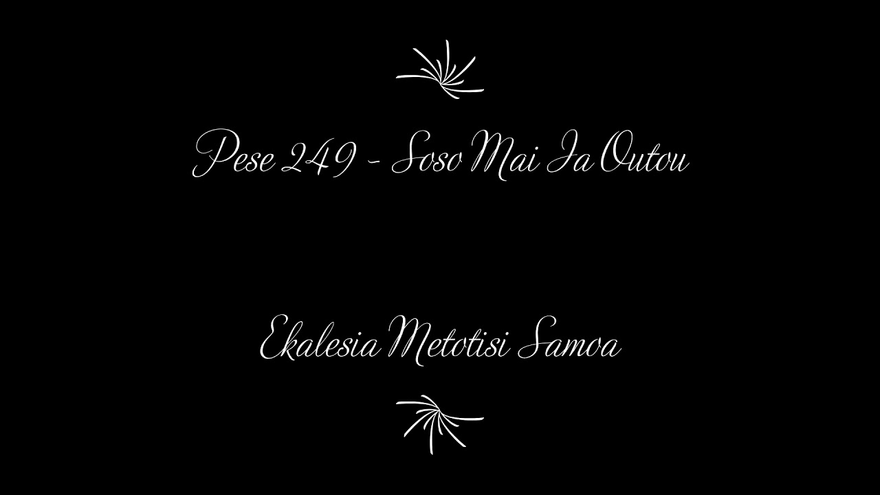 Ekalesia Metotisi Samoa - Pese 249 Soso Mai Ia Outou Uma