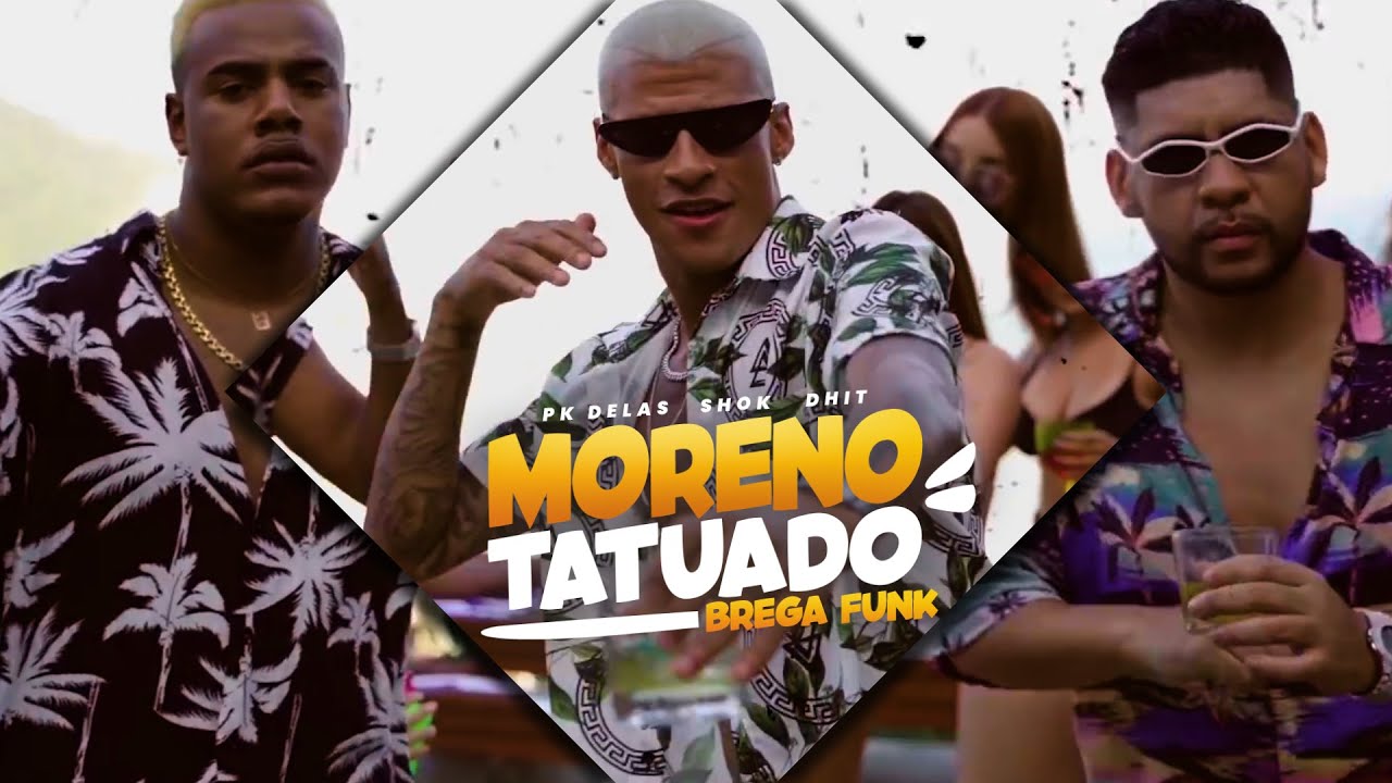 PK DELAS, SHOK & D-HIT - MORENO TATUADO (BREGA FUNK)