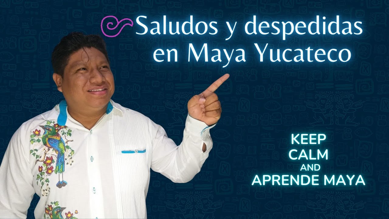 Saludos y despedidas en Maya Yucateco