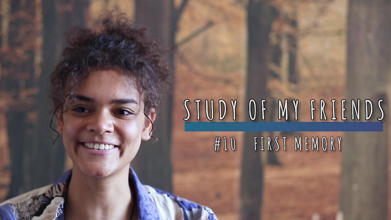 STUDY OF MY FRIENDS - #10 FIRST MEMORY