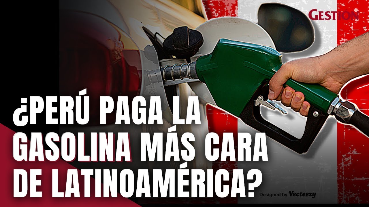 PERÚ: ¿Por qué paga la GASOLINA más cara de Latinoamérica?